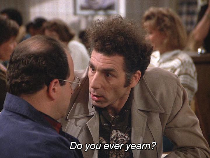 Do you ever yearn?